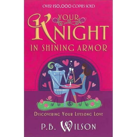 Pre-Owned Your Knight in Shining Armor: Discovering Your Lifelong Love (Paperback) 0736916857 9780736916851