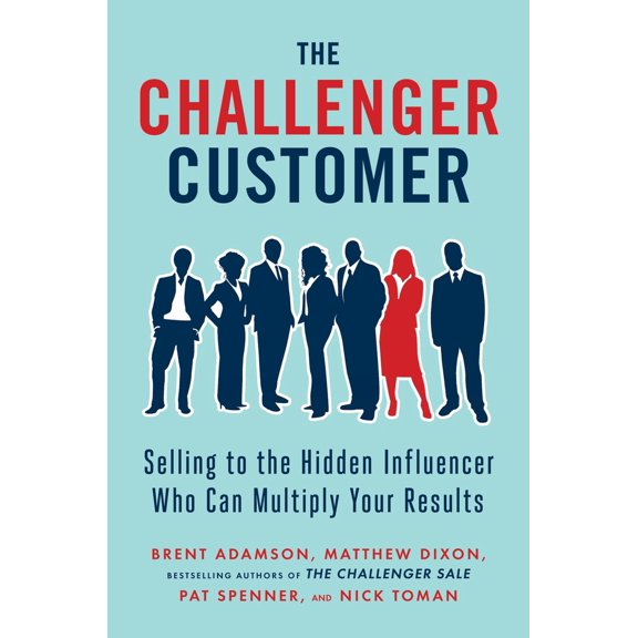 Pre-Owned The Challenger Customer: Selling to the Hidden Influencer Who Can Multiply Your Results (Hardcover) 1591848156 9781591848158