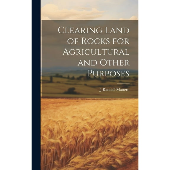 Clearing Land of Rocks for Agricultural and Other Purposes (Hardcover)
