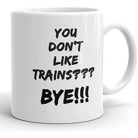 

You Don’t Like Trains Bye Mug 11OZ Coffee Mug