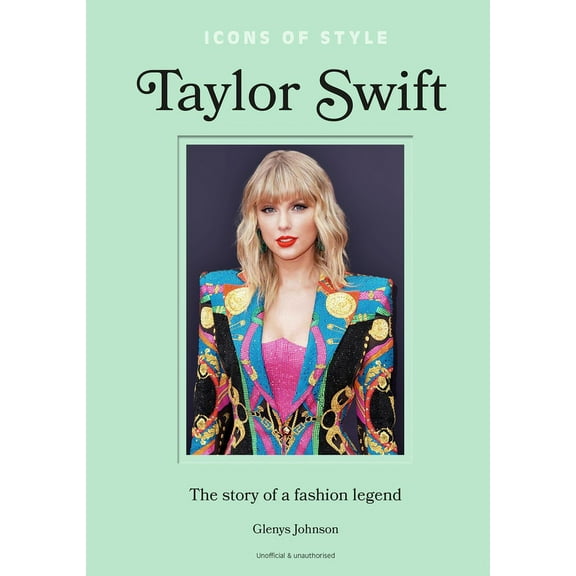 Icons of Style: Icons of Style - Taylor Swift: The Story of a Fashion Legend (Hardcover)