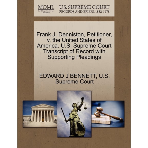 Frank J. Denniston, Petitioner, V. the United States of America. U.S. Supreme Court Transcript of Record with Supporting Pleadings (Paperback)