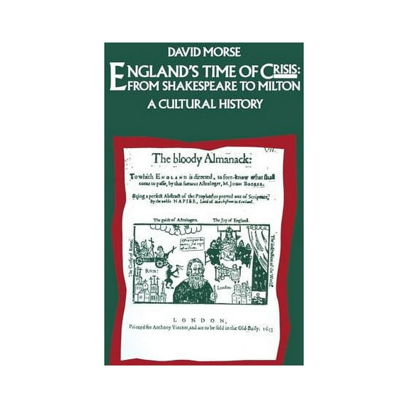 England's Time of Crisis: From Shakespeare to Milton: A Cultural History, (Paperback)