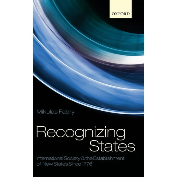 Recognizing States: International Society and the Establishment of New States Since 1776, (Hardcover)