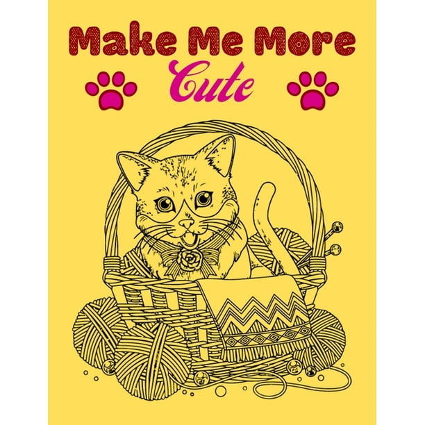 Make Me More cute : Super Funny Cats Coloring Book, Kids Coloring Book,  Adult Coloring, Adorable Kittens, and Hilarious Scenes for Cat  Lovers() (Paperback) 
