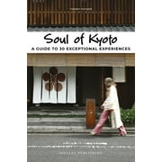 Soul of: Soul of Kyoto : A Guide to 30 Exceptional Experiences (Edition 1) (Paperback)