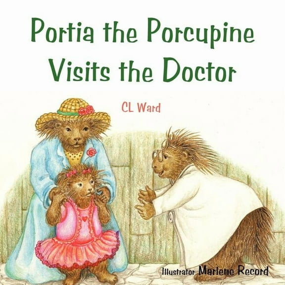 Portia the Porcupine Visits the Doctor, (Paperback)