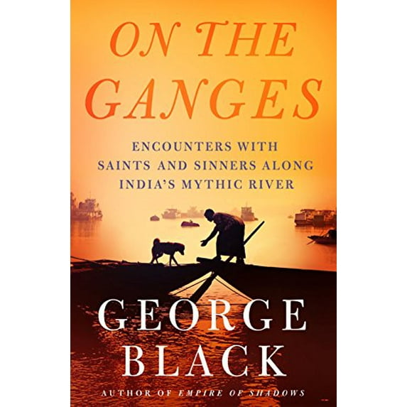 Pre-Owned On the Ganges: Encounters with Saints and Sinners Along India's Mythic River (Hardcover) 1250057353 9781250057358