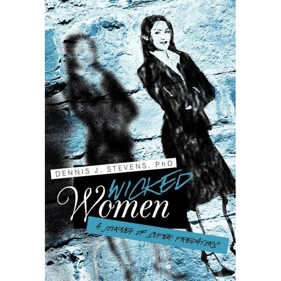 Wicked Women : A Journey of Super Predators (Hardcover)