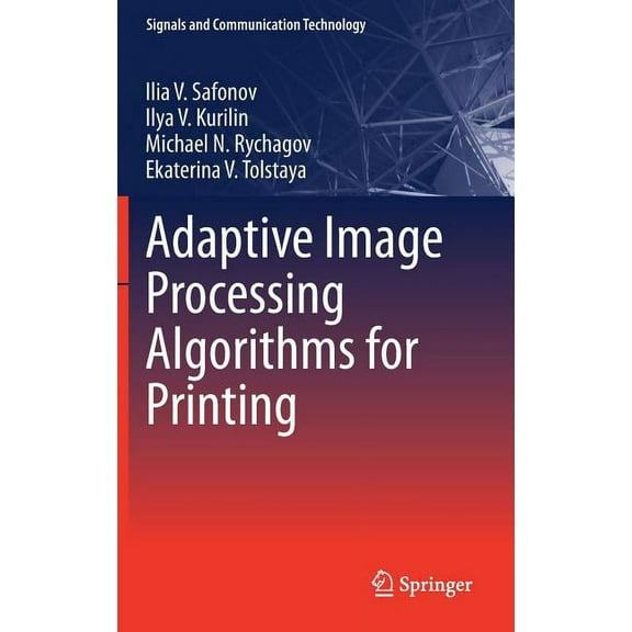 Signals and Communication Technology Adaptive Image Processing Algorithms for Printing, (Hardcover)