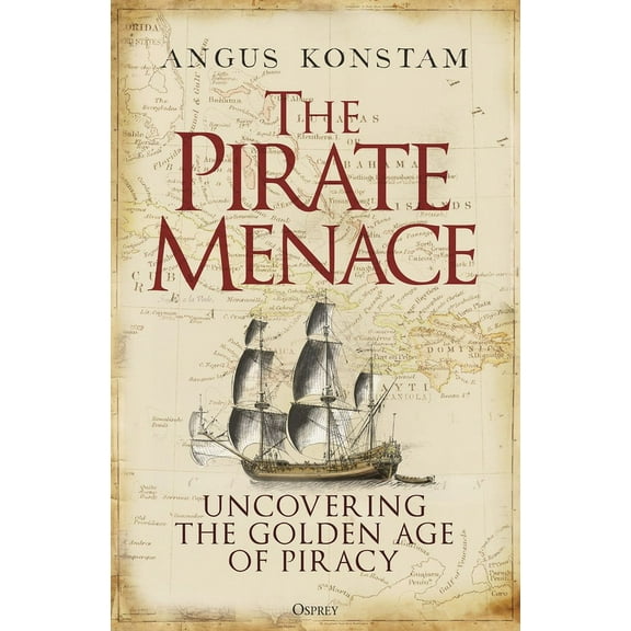 The Pirate Menace : Uncovering the Golden Age of Piracy (Hardcover)