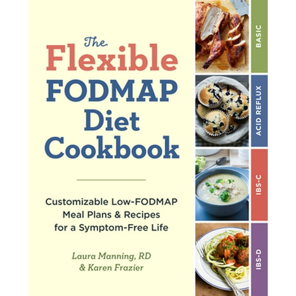Pre-Owned The Flexible Fodmap Diet Cookbook: Customizable Low-Fodmap Meal Plans & Recipes for a Symptom-Free Life (Paperback) 1623158184 9781623158187