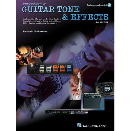 Introduction to Guitar Tone & Effects: A Manual for Getting the Best Sounds from Electric Guitars, Amplifiers, Effects Pedals & Processors