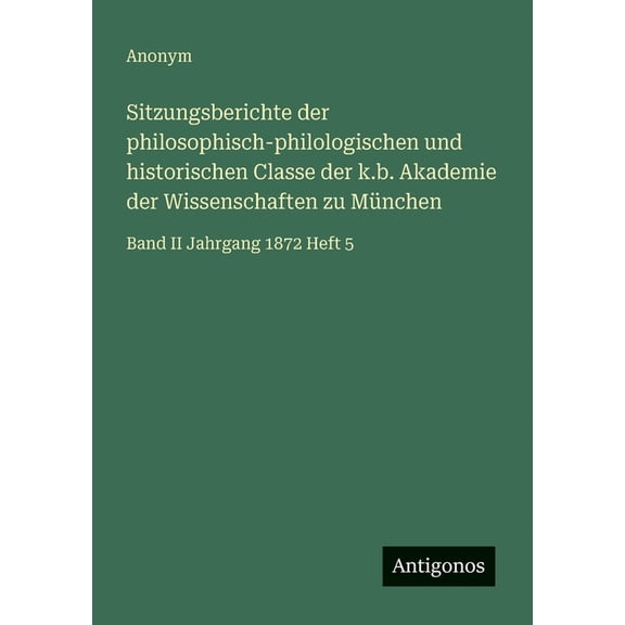Sitzungsberichte der philosophisch-philologischen und historischen Classe der k.b. Akademie der Wissenschaften zu Münche, (Paperback)