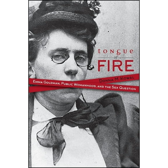 Tongue of Fire: Emma Goldman, Public Womanhood, and the Sex Question, (Hardcover)