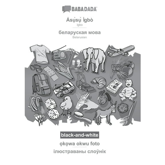 Babadada Black-And-White, Ás?`S?` Ìgbò - Belarusian (In Cyrillic Script), ?K?Wa Okwu Foto - Visual Dictionary (In ... Script), Visual Dictionary (Igbo Edition)