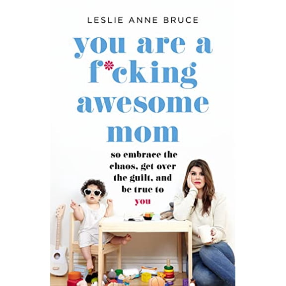 Pre-Owned You Are a F*cking Awesome Mom: So Embrace the Chaos, Get Over the Guilt, and Be True to You, 9781580058902, 1580058906, Paperback, Illustrated edition