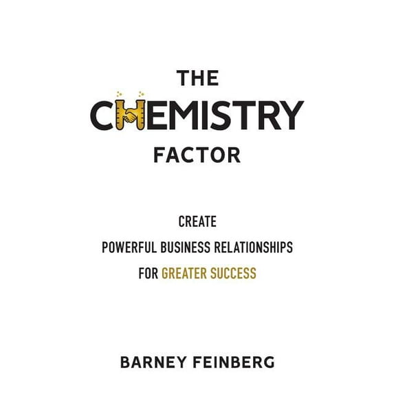 The Chemistry Factor: Create Powerful Business Relationships for Greater Success (Paperback)