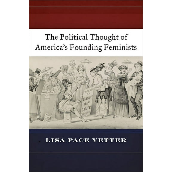 The Political Thought of America's Founding Feminists, (Paperback)