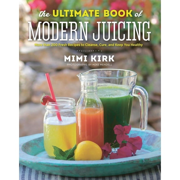 Pre-Owned The Ultimate Book of Modern Juicing: More Than 200 Fresh Recipes to Cleanse, Cure, and Keep You Healthy (Hardcover) 1581572603 9781581572605