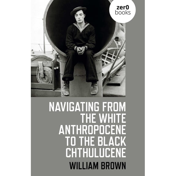 Navigating from the White Anthropocene to the Black Chthulucene, (Paperback)