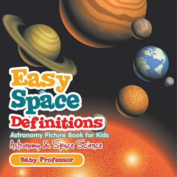 Easy Space Definitions Astronomy Picture Book for Kids Astronomy & Space Science, (Paperback)