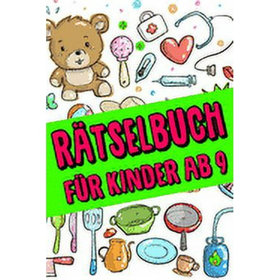 Rätselbuch Für Kinder Ab 9: Das Dicke Rätselbuch Für Kinder Ab 9 Jahre mit knifflige Aufgaben, Knobelaufgaben, Knobelspiele, Rätsel Buch für logisches Denken und Konzentration (Paperback)