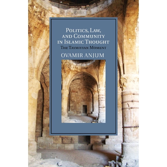 Cambridge Studies in Islamic Civilizatio Politics, Law, and Community in Islamic Thought: The Taymiyyan Moment, (Paperback)