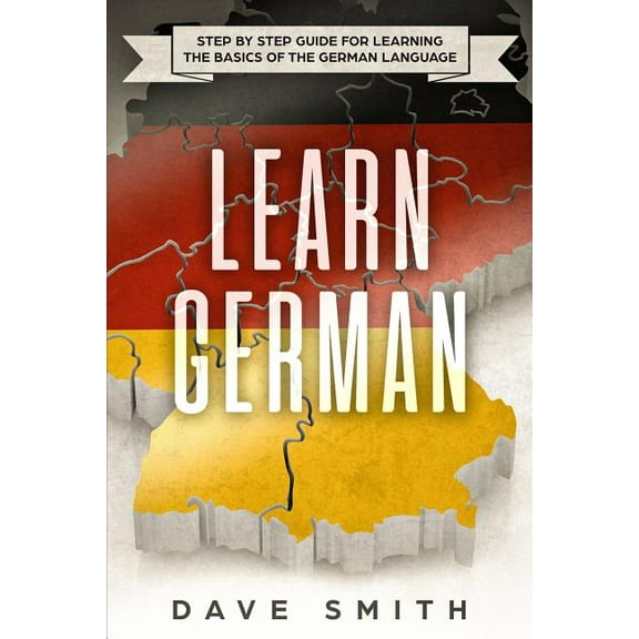 German Learn German: Step by Step Guide For Learning The Basics of The German Language, Book 1, (Paperback)