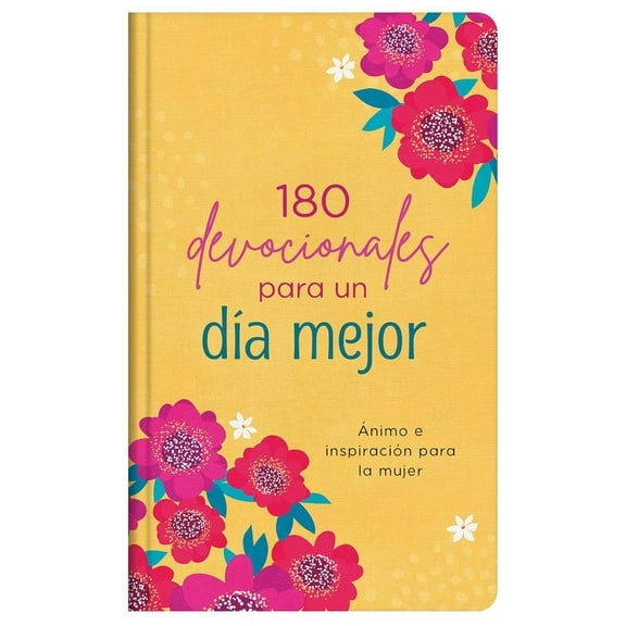 180 Devocionales para un día Mejor: Ánimo e Inspiración para la Mujer (Hardcover)