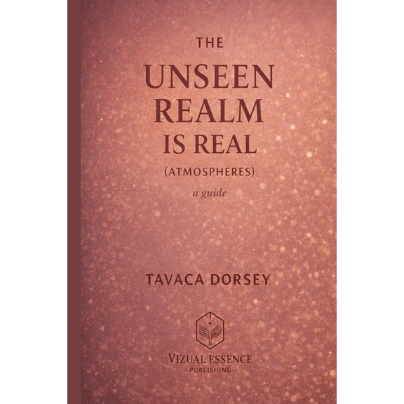 THE UNSEEN REALM IS REAL (ATMOSPHERES) a guide, (Paperback)
