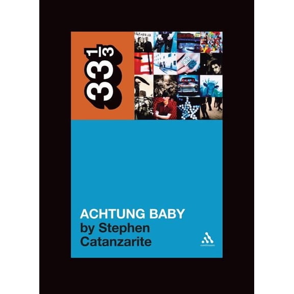 33 1/3 U2's Achtung Baby: Meditations on Love in the Shadow of the Fall, Book 49, (Paperback)