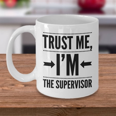 Supervisor 11 oz Coffee Mug - Trust Me - I'm the Supervisor White Ceramic Gift