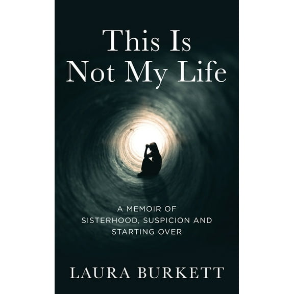 This Is Not My Life: A Memoir of Sisterhood, Suspicion and Starting Over, (Hardcover)