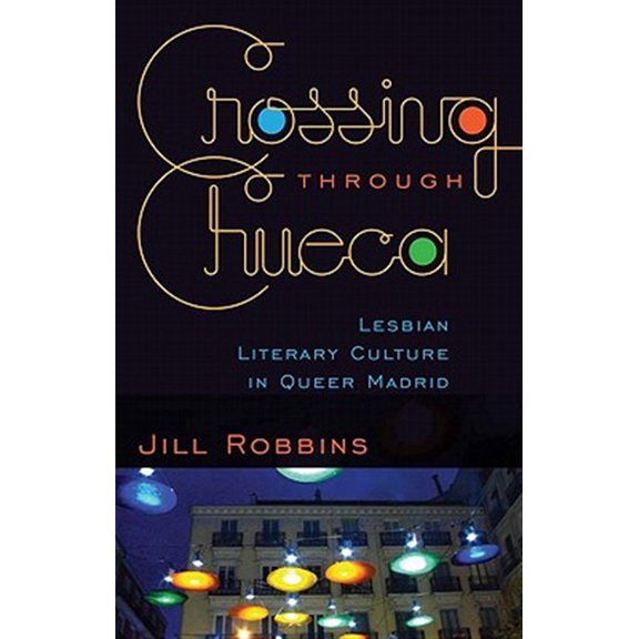 Pre-Owned Crossing through Chueca : Lesbian Literary Culture in Queer Madrid (Paperback)