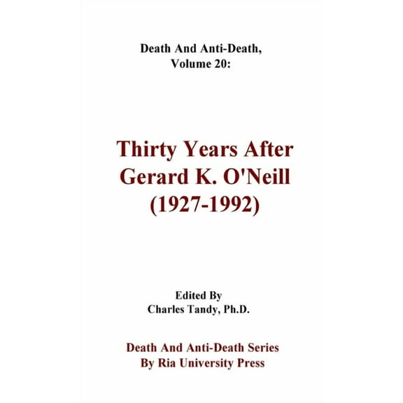 Death and Anti-Death Series by RIA Unive Death And Anti-Death, Volume 20: Thirty Years After Gerard K. O'Neill (1927-1992), Book 20, (Hardcover)