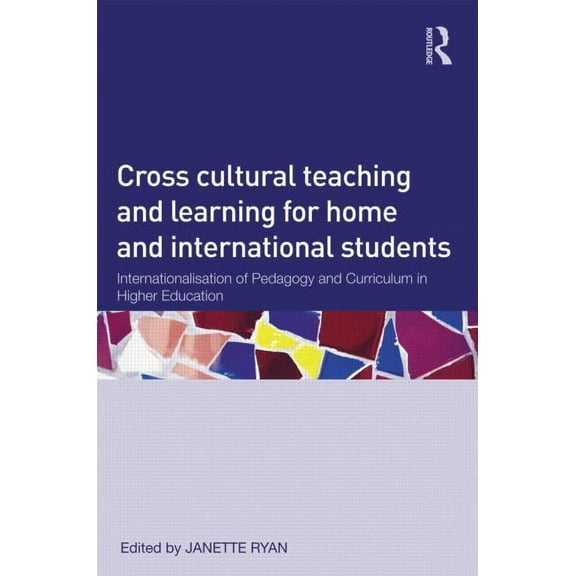 Cross-Cultural Teaching and Learning for Home and International Students: Internationalisation of Pedagogy and Curriculu, (Paperback)