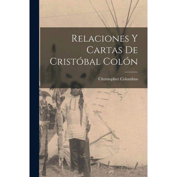 Relaciones y cartas de CristÃ³bal ColÃ³n, (Paperback)