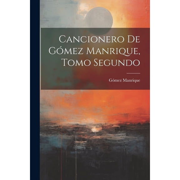 Cancionero de Gómez Manrique, Tomo Segundo (Paperback)