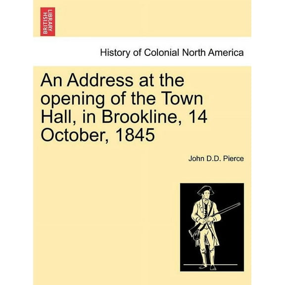 An Address at the Opening of the Town Hall, in Brookline, 14 October, 1845 Paperback