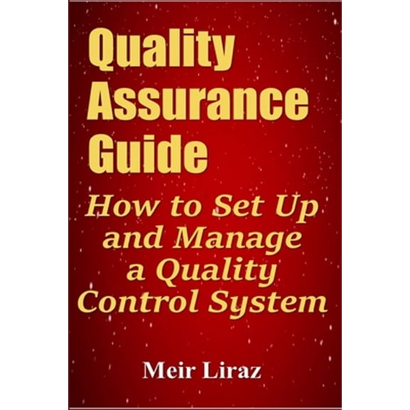Quality Assurance Guide: How to Set Up and Manage a Quality Control System (Paperback) by Meir Liraz