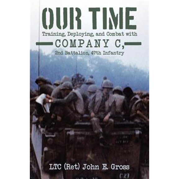 Pre-Owned Our Time: Training, Deploying, and Combat with Company C, 2nd Battalion, 47th Infantry (Paperback) by Ltc Gross