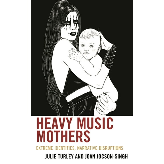 Extreme Sounds Studies: Global Socio-Cul Heavy Music Mothers: Extreme Identities, Narrative Disruptions, (Hardcover)