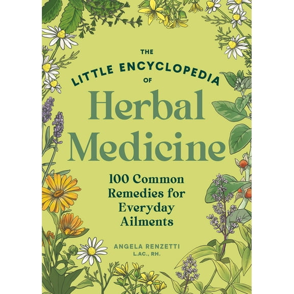 The Little Encyclopedia of Herbal Medicine: 100 Beginner-Friendly Remedies for Everyday Ailments & Trusted Guidance from, (Paperback)