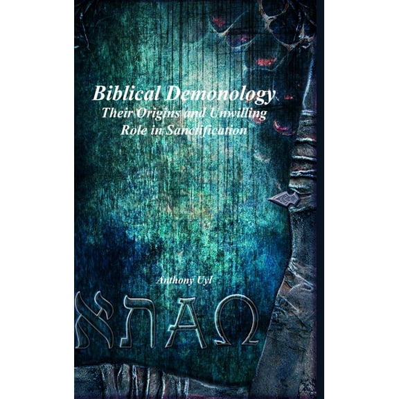 Biblical Demonology Their Origins and Unwilling Role in Sanctification (Hardcover)