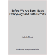 Before We Are Born: Basic Embryology and Birth Defects [Paperback - Used]