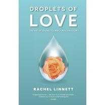 Droplets of Love: The Art of Loving Yourself into Freedom, (Paperback)