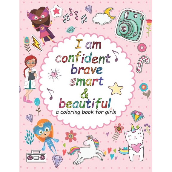 I'am confident brave smart and beautiful: a coloring book for girls: Inspirational and motivational coloring book for gi, (Paperback)
