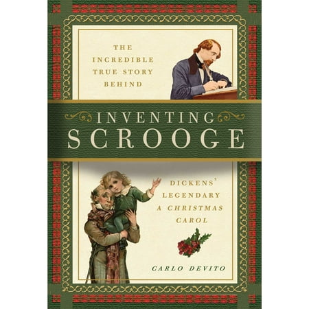 The Story Behind Christmas Ad Inventing Scrooge : The Incredible True Story Behind Charles Dickens' Legendary