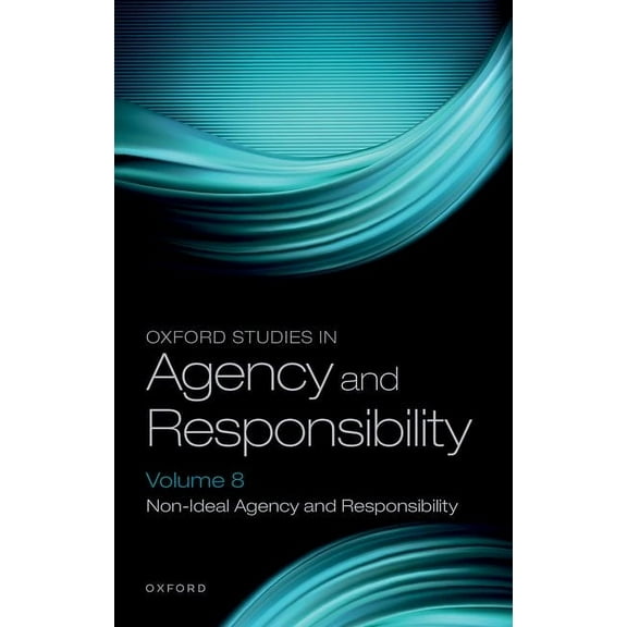 Oxford Studies in Agency and Responsibil Oxford Studies in Agency and Responsibility Volume 8: Non-Ideal Agency and Responsibility, (Hardcover)
